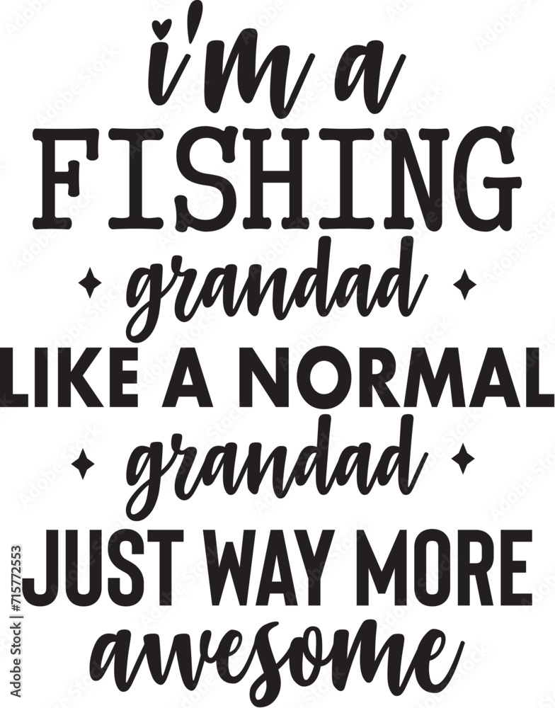 I'm a Fishing Grandad Like a Normal Grandad just way more awesome I'm a Fishing Grandad Like a Normal Grandad just way more awesome