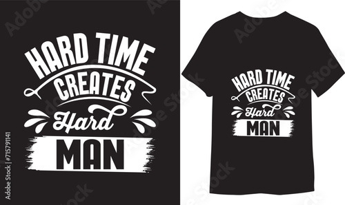 Hard Time creates hard man. Hand-drawn lettering phrase, Calligraphy graphic T-shirt Design.

