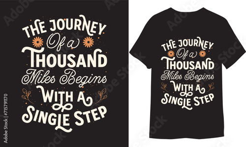 The journey of a thousand miles begins with a single step. Creative Vector Typography T-shirt Design.
