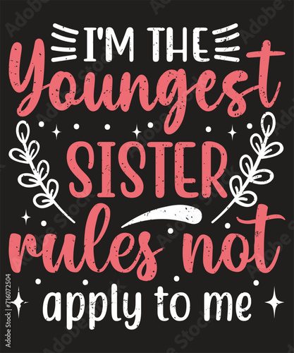 I am the youngest sister rules not apply to me typography design with elements and grunge effect