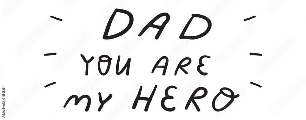 Handwriting phrase - dad you are my hero. Happy Father's day. Vector illustration on white background. Handwriting phrase - dad you are my hero. Happy Father's day. Vector illustration on white background.