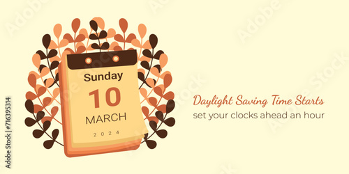 Calendar 10 March 2024 in Spring Forward banner. Daylight Saving Time begins simple design. Graphic vector schedule with info and leaves. DST starts in USA reminder with text set clocks an hour ahead