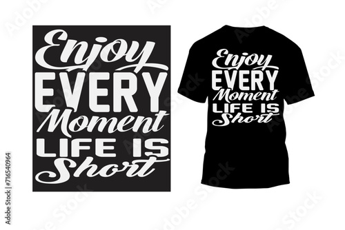 Enjoy Every Moment Life Is Short 