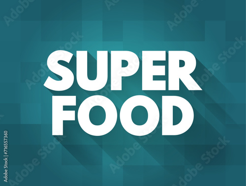 Superfood is a marketing term for food claimed to confer health benefits resulting from an exceptional nutrient density, text concept background