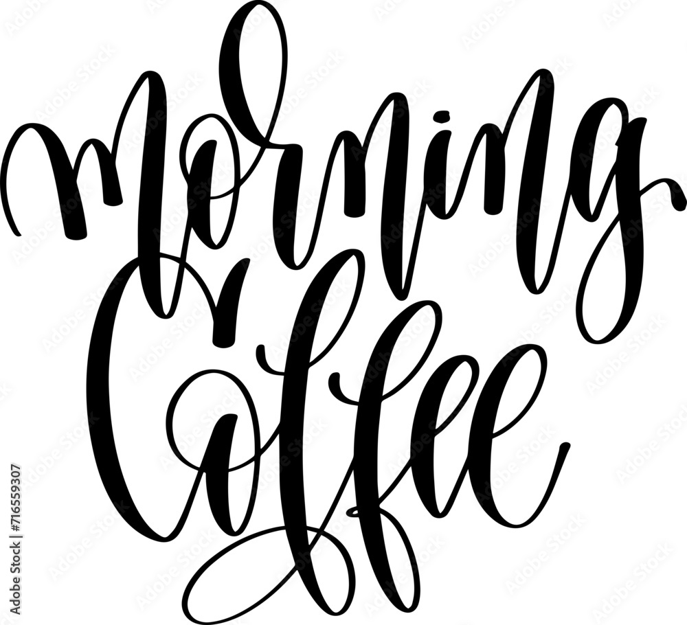 Fototapeta premium morning coffee - hand drawn lettering inscription text coffee quotes design