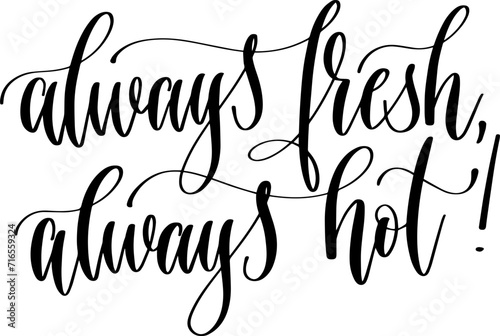 always fresh, always hot - hand drawn lettering inscription text coffee quotes design