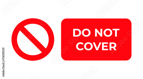 Do not cover sign prohibition symbol image. Vector icon