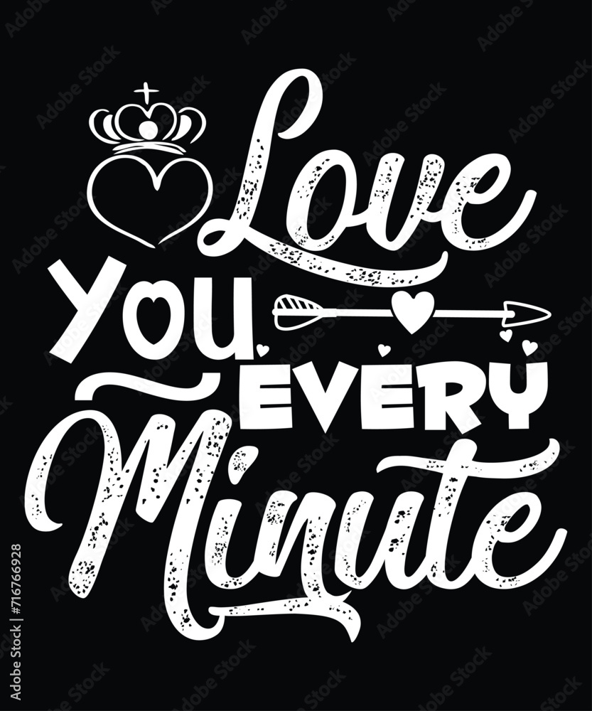 Love You Every Minute T Shirt Print Template