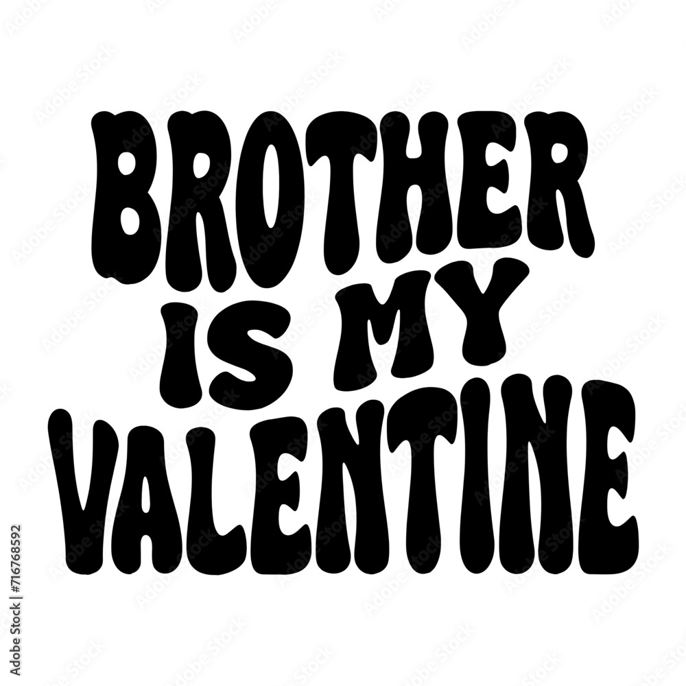 Brother Is My Valentine Brother Is My Valentine
