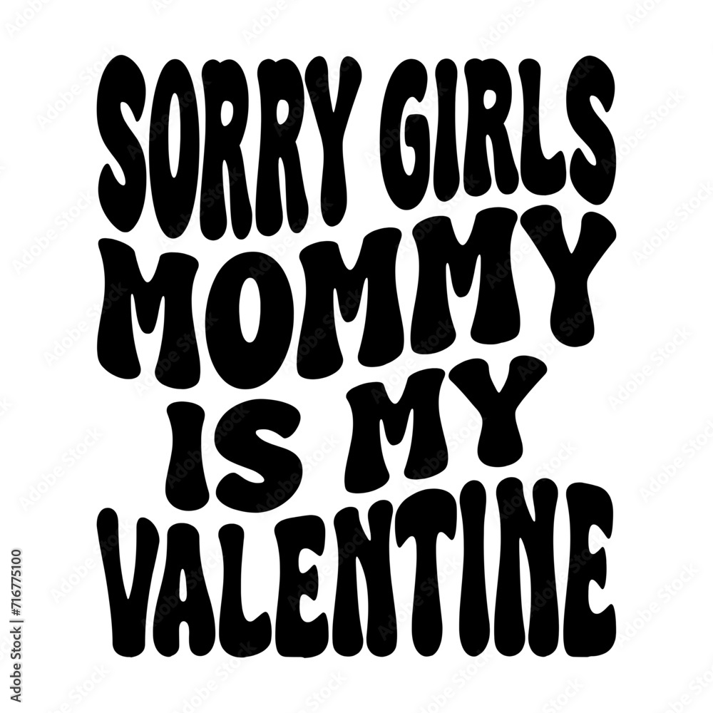 Sorry Girls Mommy Is My Valentine Sorry Girls Mommy Is My Valentine