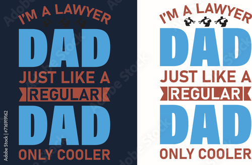 I’M A LAWYER DAD JUST LIKE A REGULAR DAD ONLY COOLER