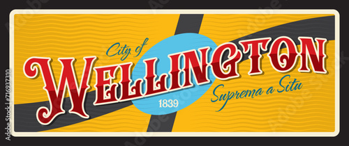 Wellington capital city of New Zealand. Vector travel plate or sticker, vintage tin sign, retro vacation postcard or journey signboard, luggage tag. Plaque with flag, year and slogan