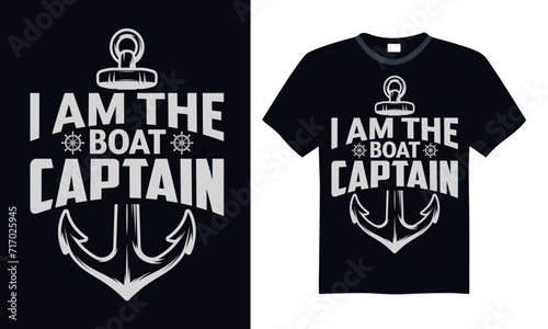 I am the boat captain - Boat Captain T Shirt Design, Hand drawn lettering phrase, Isolated on Black background, For the design of postcards, cups, card, posters.