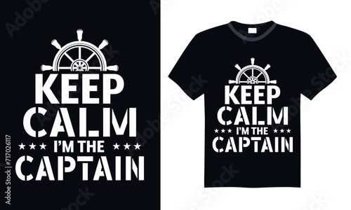 Keep calm I’m the captain - Boat Captain T Shirt Design, Hand drawn lettering and calligraphy, simple, lettering For stickers, mugs, etc.