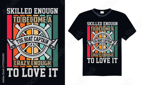 Skilled enougn to become a tug boat captain crazy enough to love it - Boat Captain T Shirt Design, Modern calligraphy, Typography Vector for poster, banner, flyer and mug. photo