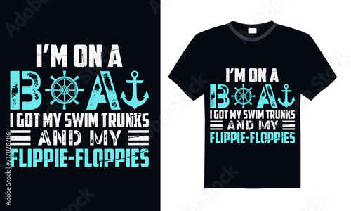 I’m on a boat i got my swim trunks and my flippie-floppies - Boat Captain T Shirt Design, Hand drawn vintage illustration with hand lettering and decoration elements, banner, flyer and mug, Poster, EP