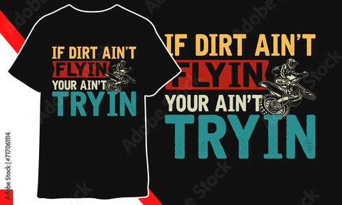 If Dirt ain't flying your ain't tryin  t shirt design