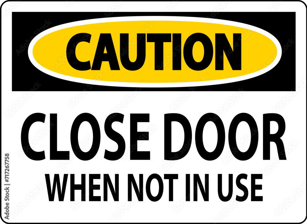 Caution Sign Close Door When Not In Use Caution Sign Close Door When Not In Use