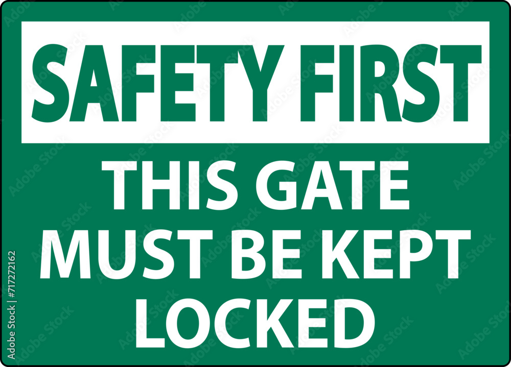 Safety First Sign, Gate Must Be Kept Locked