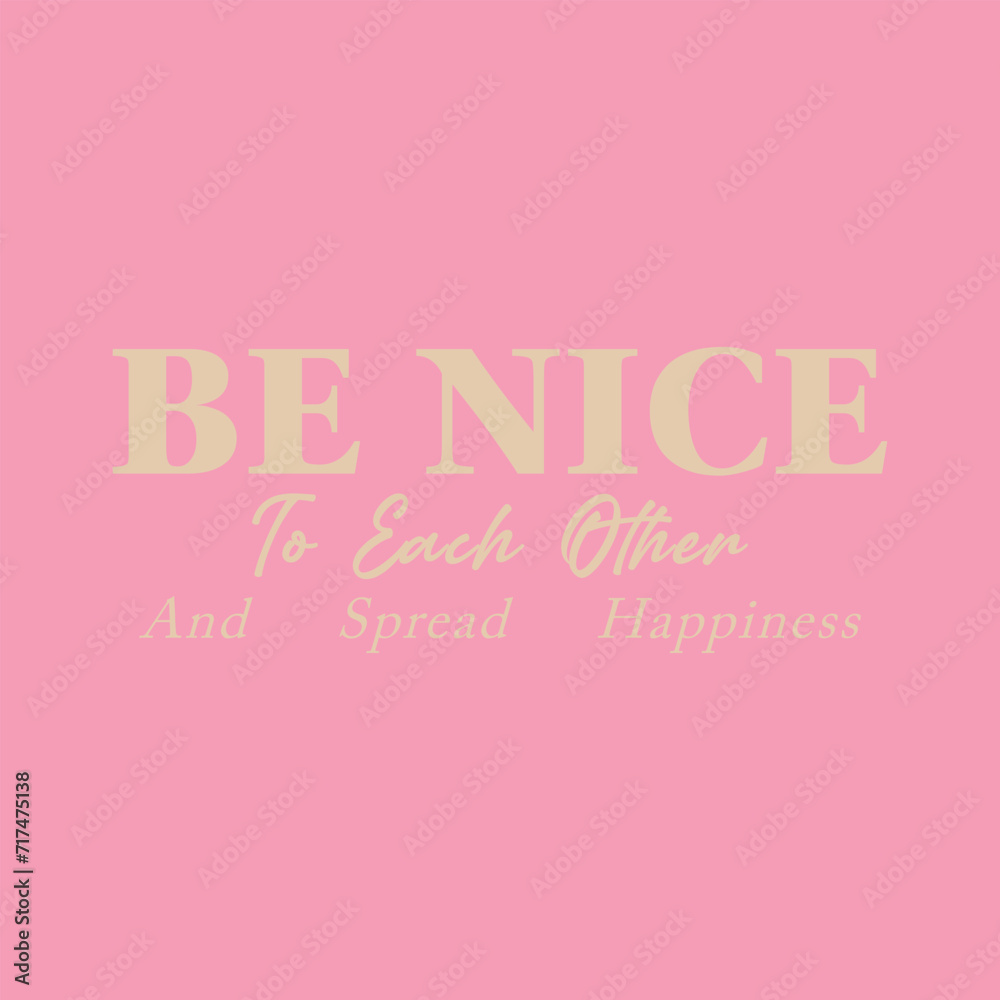 Be nice to each other and spread happiness slogan illustration print with inspirational slogan typography  for girl, kids graphic tee t shirt or sticker