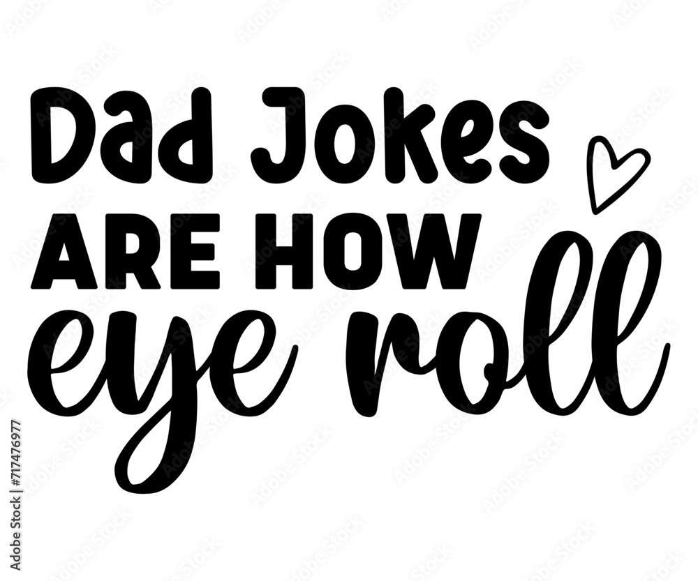 Dad Jokes are How Eye Roll Svg,Father's Day Svg,Papa svg,Grandpa Svg,Father's Day Saying Qoutes,Dad Svg,Funny Father, Gift For Dad Svg,Daddy Svg,Family Svg,T shirt Design,Svg Cut File,Typography