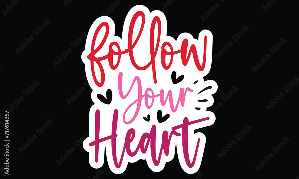 Sticker #Follow Your Heart, awesome valentine Sticker design, Vector file. Sticker #Follow Your Heart, awesome valentine Sticker design, Vector file.