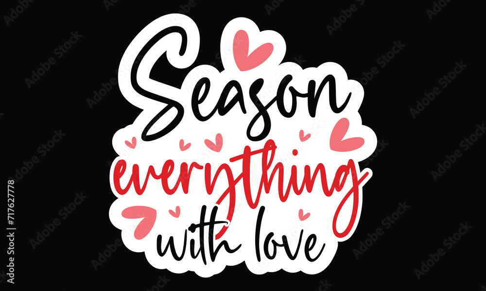 Sticker #Season Everything with Love, awesome valentine Sticker design, Vector file.