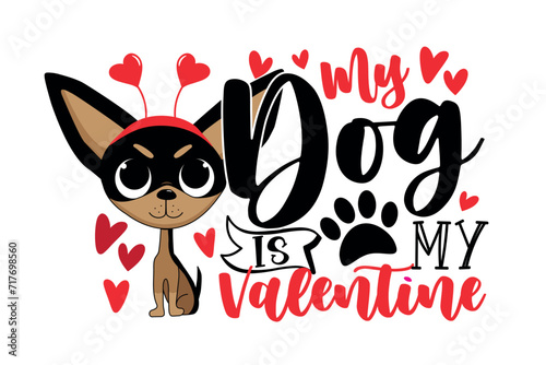 My dog is my Valentine -  cute Chihuahua dog with hearts. Good for T shirt print  poster  card  mug  and other gifts design.