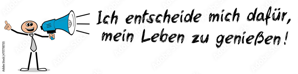 Ich entscheide mich dafür, mein Leben zu genießen!