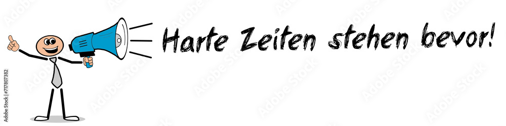 Harte Zeiten stehen bevor! Harte Zeiten stehen bevor!
