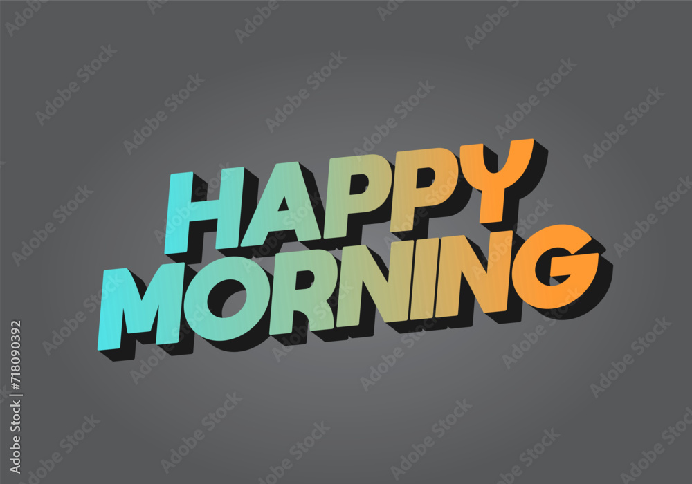 Happy morning. Text effect in 3D look. Eye catching color Happy morning. Text effect in 3D look. Eye catching color