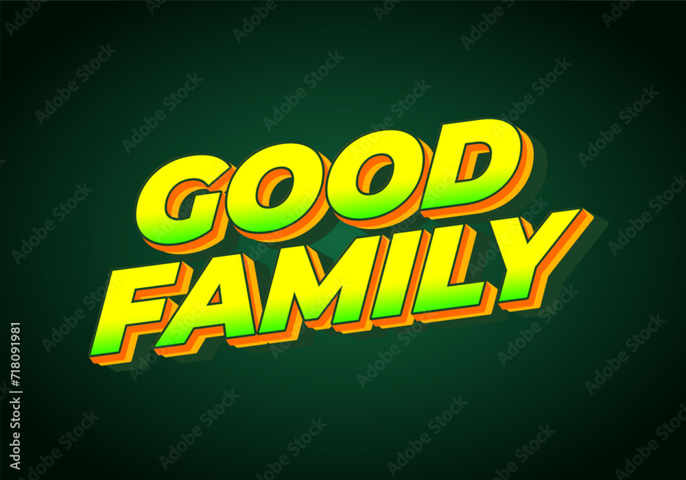 Good family. Text effect with eye catching color and 3D effect Good family. Text effect with eye catching color and 3D effect