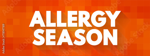 Allergy Season - in many areas allergies begin in february and last until the early summer, text concept background