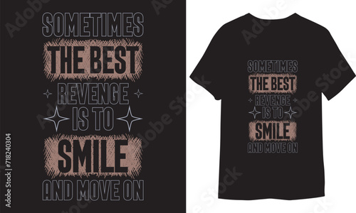 Sometimes the best revenge is to smile and move on. Motivation Unique and Trendy Typography Quote T-Shirt Design.