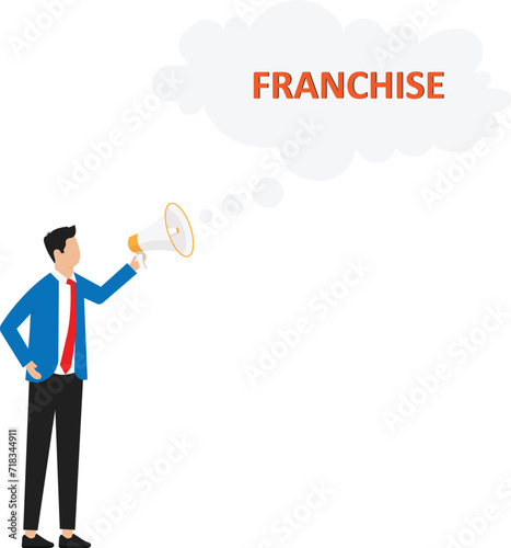 A businessman's hand holds a megaphone. in the conversation bubble the word franchise concept
