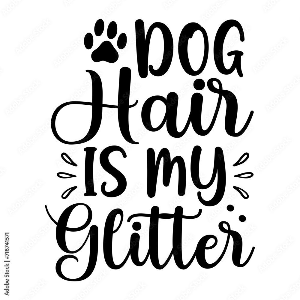 Dog Hair Is My Glitter SVG