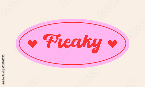 Y2k retro sticker with freaky word and hearts. Fun label design. Vintage paper patch for card, poster, flyer, collage. Vector graphic