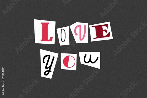 Inscription love you in ransom note text style. Collage paper cut letters, grunge vector clipart elements. Declarations of love on dotted textured background, noisy gritty dot halftone effect.