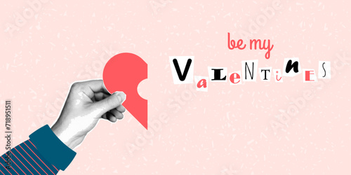 Banner with the inscription be my valentines in ransom note text style. Collage paper cut letters, grunge vector clipart elements. Halftone collage of a man's hand holding half a heart.