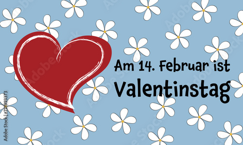 Am 14. Februar ist Valentinstag - Schriftzug in deutscher Sprache. Poster mit rotem Herz und weißen Blumen auf himmelblauem Hintergrund.