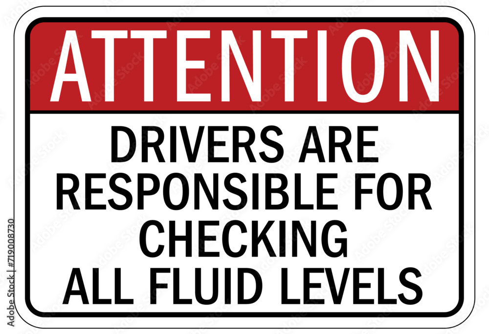 Truck safety sign drivers are responsible for checking all fluid levels