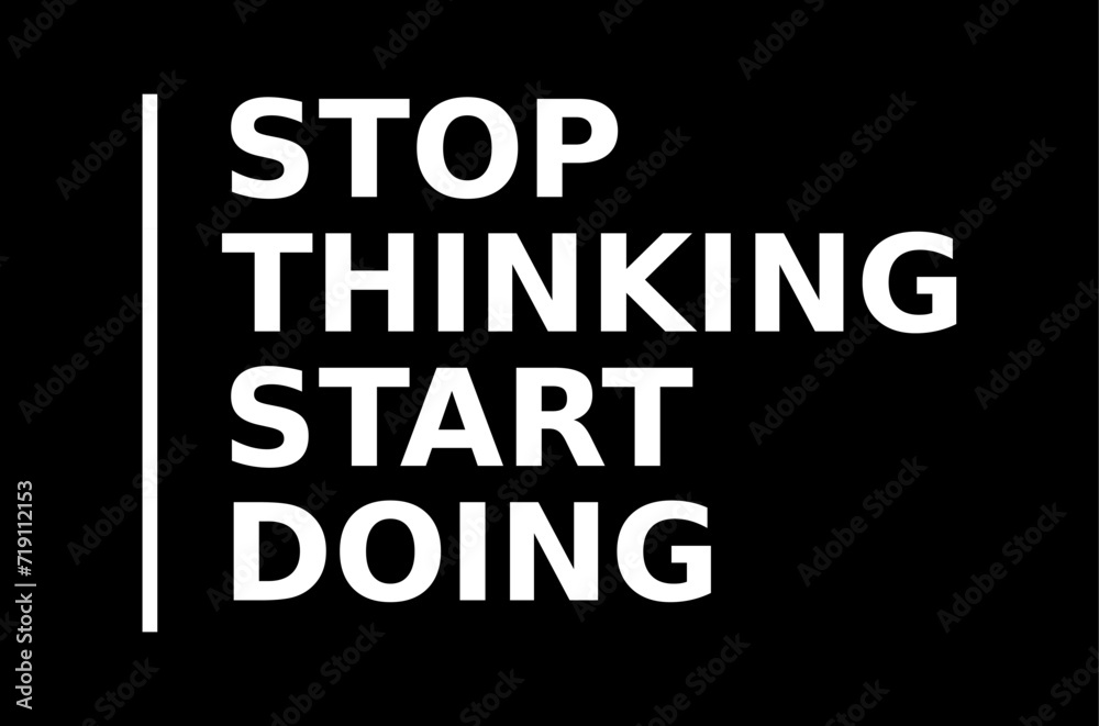 stop thinking start doing quote typography black background