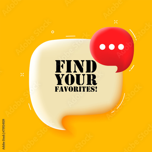 Find your favorites. Speech bubble with Find your favorites text. 3d illustration. Pop art style. Vector line icon for Business and Advertising