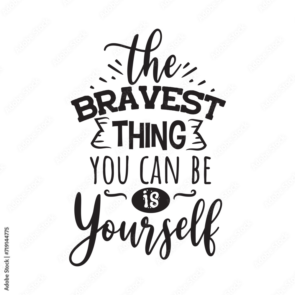 The Bravest Thing You Can Be Is Yourself. Vector Design on White Background