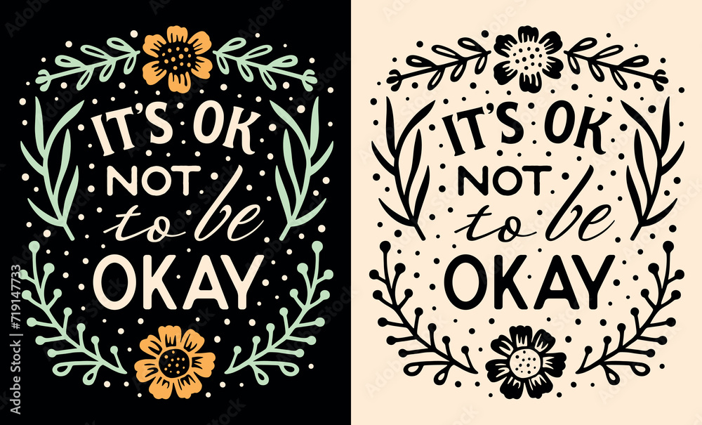 It's ok not to be okay lettering card. Self love quotes for women. Self care isn't selfish mental health support be kind to yourself. Cute floral vintage aesthetic text shirt design and print vector. It's ok not to be okay lettering card. Self love quotes for women. Self care isn't selfish mental health support be kind to yourself. Cute floral vintage aesthetic text shirt design and print vector.
