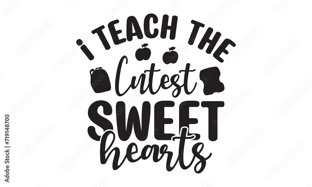 I Teach The Cutest Sweet Hearts t shirt design vector file 