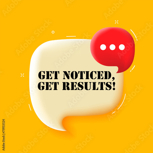 Get noticed get results. Speech bubble with Get noticed get results text. 3d illustration. Pop art style. Vector line icon for Business and Advertising photo