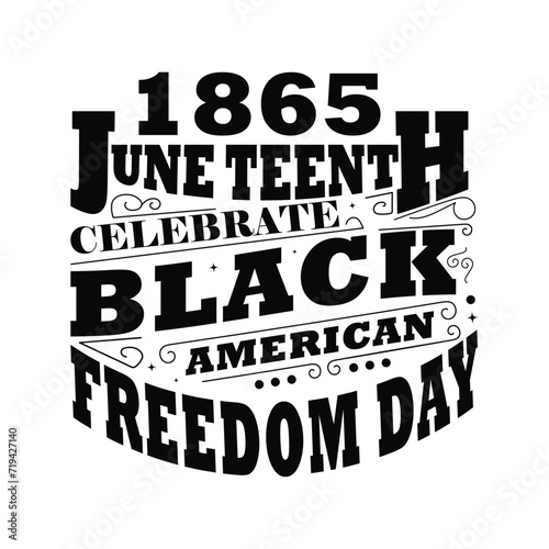 1865 June Teenth Celebrate Black History American Freedom Day White And Black T-shirt Design