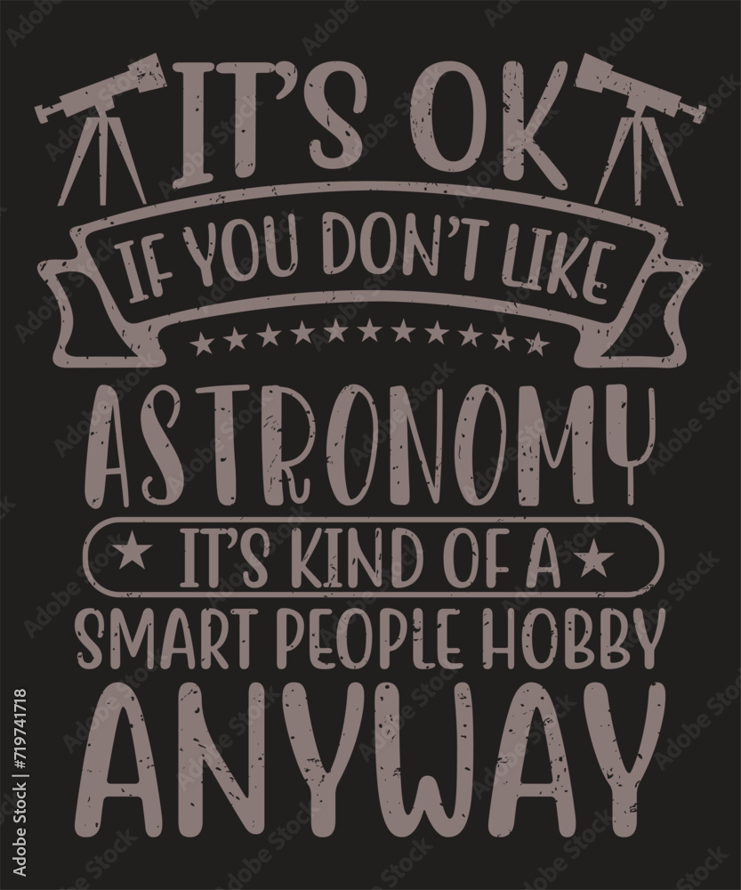 It's ok if you don't like astronomy typography design with a grunge effect