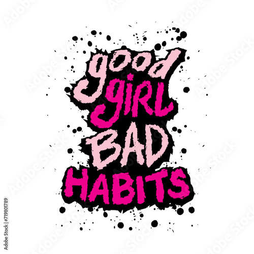 Good girl bad habits. Motivational quote. Vector illustration.